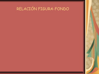 RELACIÓN FIGURA-FONDO
 