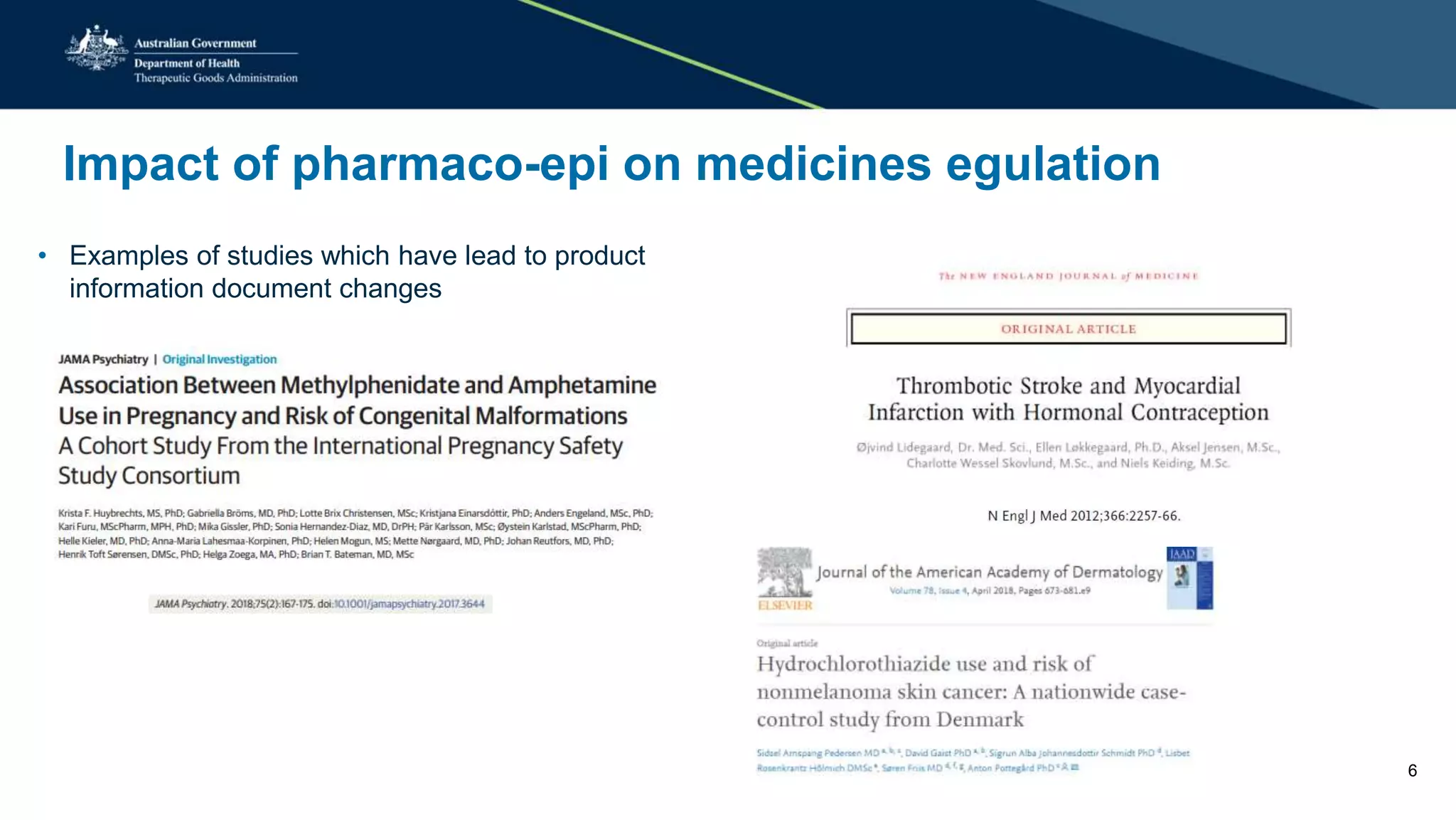 Impact of pharmaco-epi on medicines egulation
• Examples of studies which have lead to product
information document changes
6
 