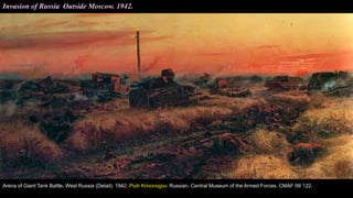 Invasion of Russia Outside Moscow. 1942.
Arena of Giant Tank Battle, West Russia (Detail). 1942. Piotr Krivonogov. Russian. Central Museum of the Armed Forces. CMAF IW 122.
 