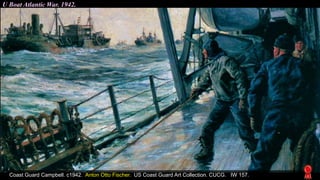U Boat Atlantic War. 1942.
Coast Guard Campbell. c1942. Anton Otto Fischer. US Coast Guard Art Collection. CUCG. IW 157.
 