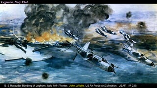 Leghorn, Italy 1944
B16 Marauder Bombing of Leghorn, Italy. 1944 Winter. John LaValle. US Air Force Art Collection. USAF. IW 239.
 