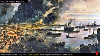 Dunkirk France. May 1940.
Withdraw from Dunkirk. May 1940. Carles Cundall British. Imperial War Museum.. IWM/ IW 26.
 