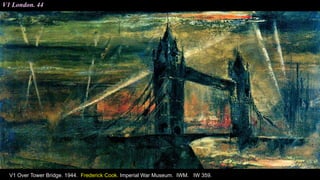 V1 London. 44
V1 Over Tower Bridge. 1944. Frederick Cook. Imperial War Museum. IWM. IW 359.
 