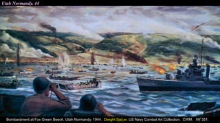 Utah Normandy. 44
Bombardment at Fox Green Beech, Utah Normandy. 1944. Dwight Sje[;er. US Navy Combat Art Collection. CWM. IW 351.
 