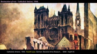 Destruction of war. Cathedral Amiens. 1940.
Cathedral, Amiens. 1940. Rudolf Lipus. German. Bavarian Army Museum.. BAM. ImgW 34.
 