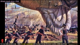 Barrage Balloon, Coventry. 1940. Dame Laura Knight. British. Imperial War Museum, London. IWM. ImgW 53.
Britain stands alone. 1940.
 