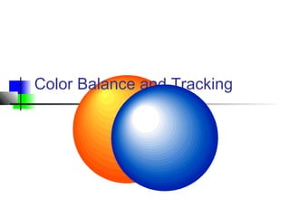 Color Balance and Tracking
 