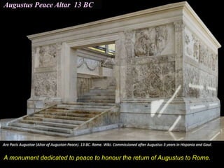 Augustus Peace Altar 13 BC
A monument dedicated to peace to honour the return of Augustus to Rome.
 