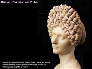 Woman Hair style 69-96 AD.
 