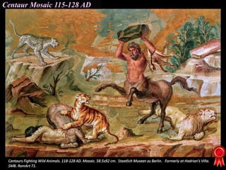 Centaur Mosaic 115-128 AD
 