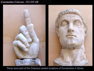 Constantine Colossus 312-315 AD
These were part of the Colossus seated sculpture of Constantine in Rome.
 