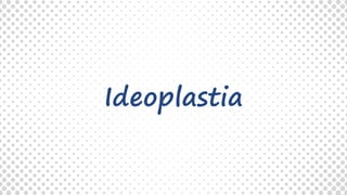 Ideoplastia
 