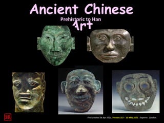 Ancient Chinese
Art
Prehistoric to Han
First created 28 Apr 2021. Version13.0 - 10 May 2021. Daperro. London.
 