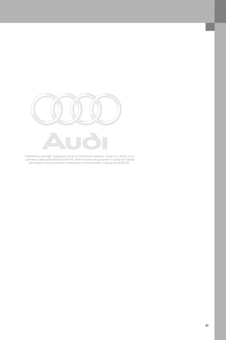 Protected by copyright. Copying for private or commercial purposes, in part or in whole, is not
permitted unless authorised by AUDI AG. AUDI AG does not guarantee or accept any liability
with respect to the correctness of information in this document. Copyright by AUDI AG.
31
 