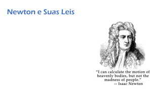 Newton e Suas Leis
 