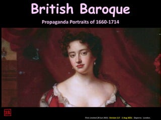 British Baroque
Propaganda Portraits of 1660-1714
First created 28 Jun 2021. Version 1.0 - 1 Aug 2021. Daperro. London.
 