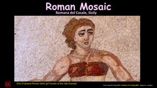 Roman Mosaic
Romana del Casale, Sicily
First created 2 Aug 2021. Version 1.0 15 Sep 2021. Daperro. London.
One of several Roman bikini girl mosaic at the villa Cassale.
 