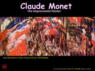 Claude Monet
The Impressionist Painter
First created 2 Aug 2021. Version 4.0 - 9 Oct 2022. Daperro. London.
Rue Saint-Denis in Paris, Fete du 30 Juin 1878 (Detail).
 