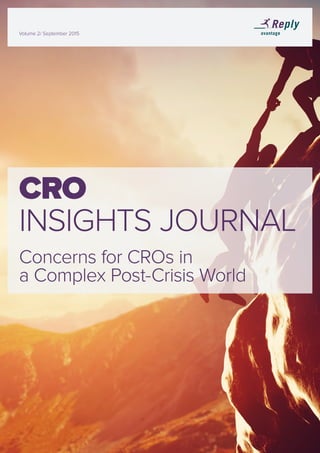 Volume 1 / 2014Volume 1 / 2014Volume 1 / 2014
CRO
INSIGHTS JOURNAL
Concerns for CROs in
a Complex Post-Crisis World
Volume 2/ September 2015
 