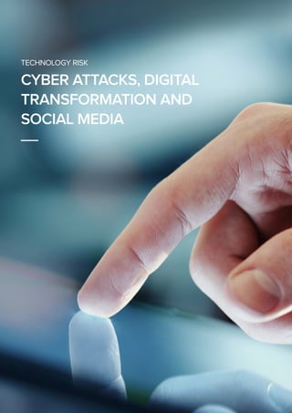 TECHNOLOGY RISK
CYBER ATTACKS, DIGITAL
TRANSFORMATION AND
SOCIAL MEDIA
__
 
