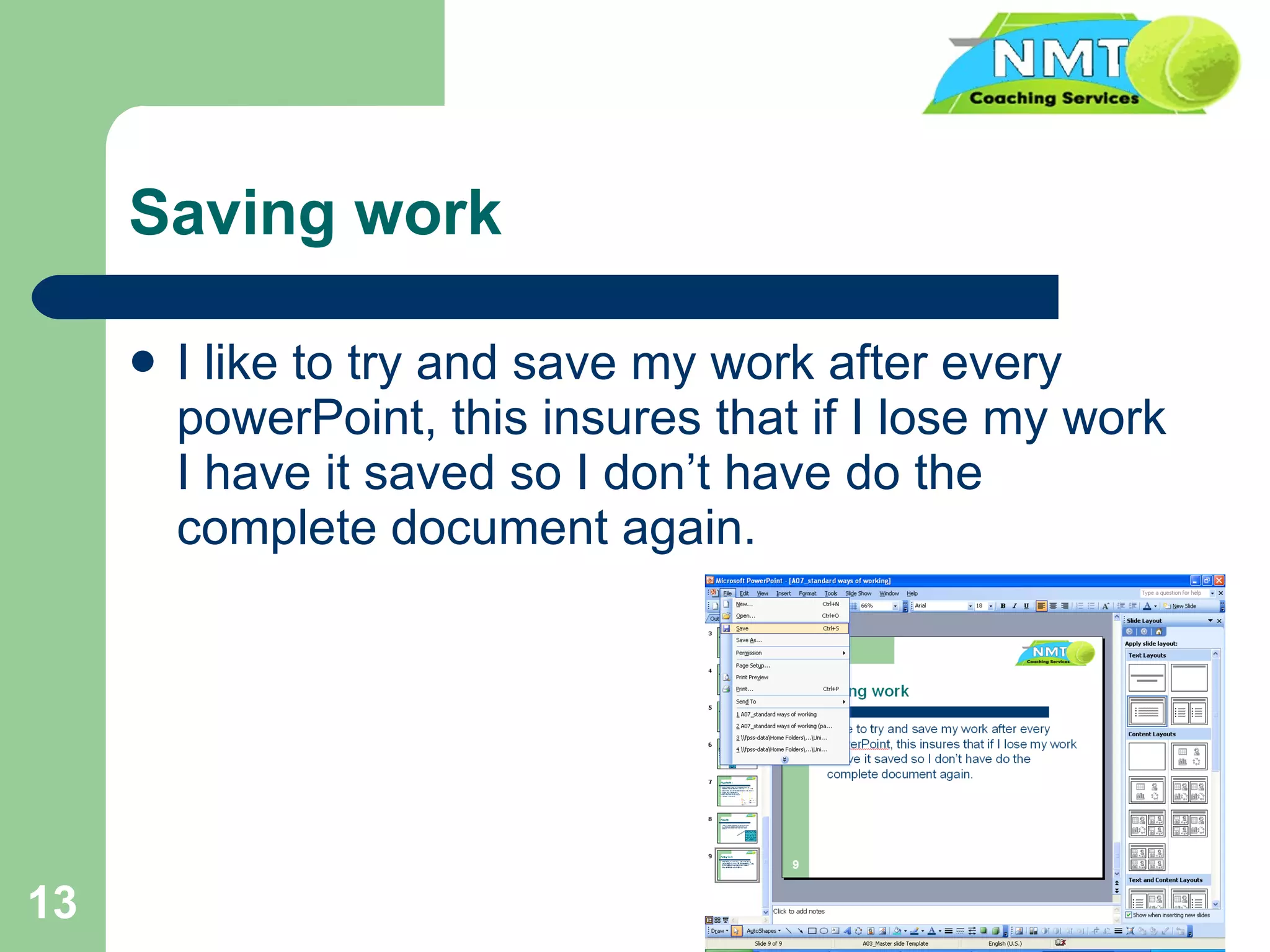 Saving work I like to try and save my work after every powerPoint, this insures that if I lose my work I have it saved so I don’t have do the complete document again. 