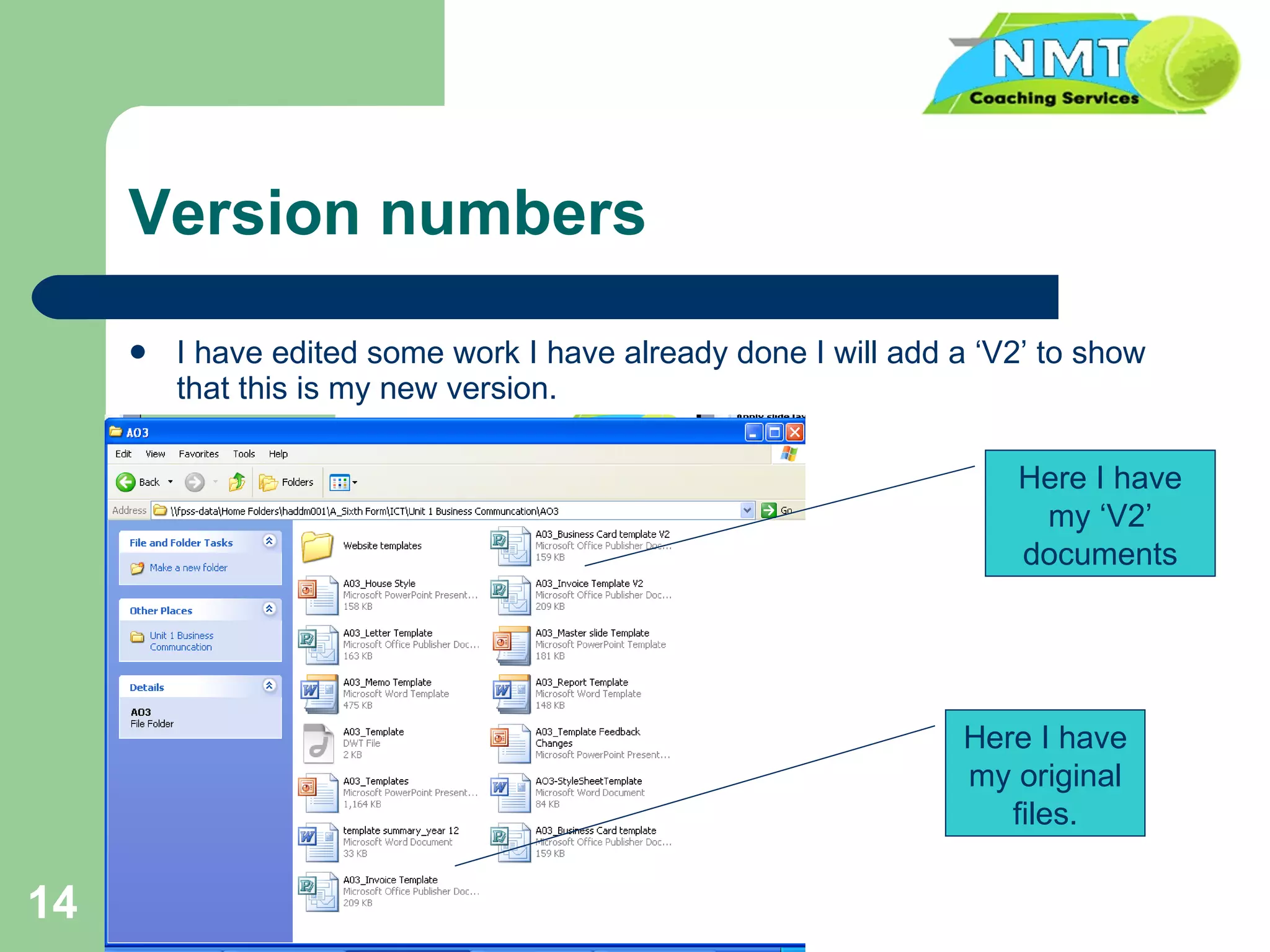 Version numbers I have edited some work I have already done I will add a ‘V2’ to show that this is my new version. Here I have my ‘V2’ documents Here I have my original files. 