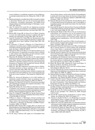 Dr. Abdías Hurtado A. 
Revista Peruana de Cardiología Setiembre - Diciembre 2008 197 
enzyme inhibition in nondiabetic progressive renal insufficiency: 
a controlled double-blind trial. Am J Kidney Dis. 1996; 27: 489- 
95. 
70. Randomised placebo-controlled trial of effect of ramipril on decline 
in glomerular filtration rate and risk of terminal renal failure 
in proteinuric, non-diabetic nephropathy. The GISEN Group 
(Gruppo Italiano di Studi Epidemiologici in Nefrologia). Lancet. 
1997; 349: 1857-63. 
71. Jafar TH, Schmid CH, Landa M et al: Angiotensin-converting 
enzyme inhibitors and progression of nondiabetic renal disease. 
A meta-analysis of patient-level data. Ann Intern Med. 2001; 135: 
73-87 
72. Brenner BM, Cooper ME, de Zeeuw D et al: Effects of losartan 
on renal and cardiovascular outcomes in patients with type 2 
diabetes and nephropathy. N Engl J Med. 2001; 345: 861-9 
73. Lewis EJ, Hunsicker LG, Clarke WR et al: Renoprotective effect 
of the angiotensin-receptor antagonist irbesartan in patients with 
nephropathy due to type 2 diabetes. N Engl J Med. 2001; 345: 
851-60. 
74. M. Echemann, F. Zannad, S. Briançon et al: Determinants of 
angiotensin-converting enzyme inhibitor prescription in severe 
heart failure with left ventricular systolic dysfunction: The EPICAL 
study. Am Heart J. 2000;139: 624-31. 
75. Masoudi FA, Rathore SS, Wang Y et al: National patterns of use 
and effectiveness of angiotensin-converting enzyme inhibitors 
in older patients with heart failure and left ventricular systolic 
dysfunction. Circulation. 2004;110:724-31 
76. Majumdar SR, McAlister FA, Cree M et al: Do evidence-based 
treatments provide incremental benefits to patients with congestive 
heart failure already receiving angiotensin-converting enzyme 
inhibitors? A secondary analysis of one-year outcomes from the 
Assessment of Treatment with Lisinopril and Survival (ATLAS) 
study. Clin Ther. 2004; 26: 694-703 
77. Bakris GL, Weir MR: Angiotensin-converting enzyme inhibitor-associated 
elevations in serum creatinine: is this a cause for 
concern? Arch Intern Med. 2000; 160: 685-93. 
78. Use of angiotensin-converting enzyme inhibitors in patients with 
heart failure and renal insufficiency: how concerned should we be 
by the rise in serum creatinine?. J Am Geriatr Soc. 2002;50:1297- 
300. 
79. Bakris GL, Siomos M, Richardson D et al: ACE inhibition or 
angiotensin receptor blockade: impact on potassium in renal 
failure. VAL-K Study Group. Kidney Int. 2000; 58: 2084-92. 
80. Ramadan FH, Masoodi N, El-Solh AA: Clinical factors associated 
with hyperkalemia in patients with congestive heart failure. J Clin 
Pharm Ther. 2005; 30: 233-9. 
81. Raebel MA, McClure DL, Simon SR et al: Laboratory monitoring 
of potassium and creatinine in ambulatory patients receiving 
angiotensin converting enzyme inhibitors and angiotensin receptor 
blockers. Pharmacoepidemiol Drug Saf. 2007; 16: 55-64. 
82. Owan TE, Hodge DO, Herges RM et al: Secular Trends in Renal 
Dysfunction and Outcomes in Hospitalized Heart Failure Patients. 
J Card Fail 2006;12: 257-262 
83. O’Meara E, Clayton T, McEntegart: Clinical correlates and 
consequences of anemia in a broad spectrum of patients with heart 
failure: results of the Candesartan in Heart Failure: Assessment 
of Reduction in Mortality and Morbidity (CHARM) Program. 
Circulation. 2006; 113: 986-94 
84. McClellan WM, Flanders WD, Langston RD et al: Anemia and 
Renal Insufficiency Are Independent Risk Factors for Death among 
Patients with Congestive Heart Failure Admitted to Community 
Hospitals: A Population-Based Study. J. Am. Soc. Nephrol 2002; 
13: 1928 - 1936. 
85. Go AS, Yang J, Ackerson LM, Lepper et al: Hemoglobin level, 
chronic kidney disease, and the risks of death and hospitalization 
in adults with chronic heart failure: the Anemia in Chronic Heart 
Failure: Outcomes and Resource Utilization (ANCHOR) Study. 
Circulation. 2006; 113: 2713-23. 
86. Redondo-Bermejo B, Pascual-Figal DA, Hurtado-Martínez JA et 
al: Clinical determinants and prognostic value of hemoglobin in 
hospitalized patients with systolic heart failure. Rev Esp Cardiol. 
2007; 60: 597-606 
87. Groenveld HF, Januzzi JL, Damman K et al: Anemia and Mortality 
in Heart Failure Patients: A Systematic Review and Meta-Analysis. 
J. Am. Coll. Cardiol, 2008; 52: 818 - 827 
88. Silverberg DS, Wexler D, Blum M et al: The use of subcutaneous 
erythropoietin and intravenous iron for the treatment of the 
anemia of severe, resistant congestive heart failure improves 
cardiac and renal function and functional cardiac class, and 
markedly reduces hospitalizations. J Am Coll Cardiol. 2000; 35: 
1737–1744 
89. Mancini DM, Katz SD, Lang CCet al: Effect of erythropoietin on 
exercise capacity in patients with moderate to severe chronic heart 
failure. Circulation. 2003; 107: 294–299 
90. Ponikowski P, Anker SD, Szachniewicz J et al: Effect of darbepoetin 
alfa on exercise tolerance in anemic patients with symptomatic 
chronic heart failure: a randomized, double-blind, placebo-controlled 
trial. J Am Coll Cardiol. 2007; 49: 753-62 
91. Ghali JK, Anand IS, Abraham WT et al: Randomized double-blind 
trial of darbepoetin alfa in patients with symptomatic heart failure 
and anemia. Circulation. 2008; 117: 526-35 
92. van Veldhuisen DJ, Dickstein K, Cohen-Solal A et al: Randomized, 
double-blind, placebo-controlled study to evaluate the effect of 
two dosing regimens of darbepoetin alfa in patients with heart 
failure and anaemia. Eur Heart J. 2007; 28: 2208-16. 
93. Brady HR, Brenner BM, Lieberthal W: Acute renal failure. In 
Brenner and Rector, The Kidney, 5th Ed 1996 
94. Kelly KJ: Acute renal failure: much more than a kidney disease. 
Semin Nephrol. 2006; 26: 105-13. 
95. Coca SG, Yalavarthy R, Concato J, Parikh CR: Biomarkers for the 
diagnosis and risk stratification of acute kidney injury: a systematic 
review. Kidney Int. 2008; 73: 1008-16 
96. National Kidney Foundation: K/DOQI Clinical Practice Guidelines 
for Chronic Kidney Disease: Evaluation, Classification and 
Stratification. Am J Kidney Dis 2002; 39(suppl 1): S1-S266. 
97. Coresh J, Astor BC, Greene T, Eknoyan G, Levey AS. Prevalence 
of chronic kidney disease and decreased kidney function in 
the adult US population: Third National Health and Nutrition 
Examination Survey. Am J Kidney Dis 2003;41:1-12 
98. Go AS, Chertow GM, Fan D et al: Chronic Kidney Disease and 
the Risks of Death, Cardiovascular Events, and Hospitalization. 
N Engl J Med; 2004; 351:1296-1305 
99. Sarnak MJ, Levey AS. Cardiovascular disease and chronic renal 
disease (A new paradigm). Am J Kidney Dis. 2000; 35(suppl 
1):S117–S131. 
100. Sarnak MJ: Cardiovascular complications in chronic kidney 
disease. Am J Kidney Dis. 2003; 41(5 Suppl):11-7. 
101. Schwarz U, Buzello M, Ritz E, et al. Morphology of coronary 
atherosclerotic lesions in patients with end-stage renal failure. 
Nephrol Dial Transplant. 2000;15:218–223 
102. Klassen PS, Lowrie EG, Reddan DN, et al. Association between 
pulse pressure and mortality in patients undergoing maintenance 
hemodialysis. JAMA. 2002; 287:1548–1555. 
103. Chobanian AV; Bakris GL; Black HR et al: The Seventh Report 
of the Joint National Committee on Prevention, Detection, 
Evaluation, and Treatment of High Blood Pressure: the JNC 7 
report. JAMA. 2003; 289: 2560-72 
