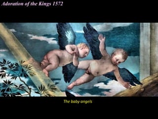 Adoration of the Kings 1572
The baby angels
 