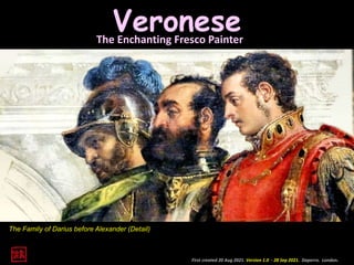 Veronese
The Enchanting Fresco Painter
First created 20 Aug 2021. Version 1.0 - 28 Sep 2021. Daperro. London.
The Family of Darius before Alexander (Detail)
 