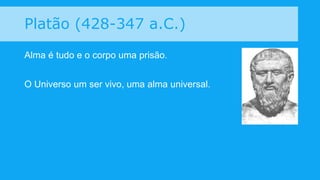 Demócrito (460-370 a.C.)
Homem é formado por Átomos.
As espécies diferenciam-se pelo diferente agrupamento de
Átomos.
 