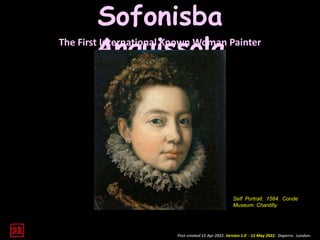 The First International Known Woman Painter
First created 15 Apr 2022. Version 1.0 - 15 May 2022. Daperro. London.
Sofonisba
Anguissola
Self Portrait. 1564. Conde
Museum. Chantilly.
 