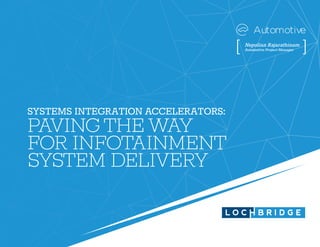 SYSTEMS INTEGRATION ACCELERATORS:
PAVING THE WAY
FOR INFOTAINMENT
SYSTEM DELIVERY
Nepolian Rajarathinam
Automotive Project Manager
[ ]
Automotive
 