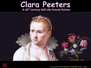A 16th Century Still Life Female Painter
First created 4 Jul 2022. Version 1.0 - 15 July 2022. Daperro. London.
Clara Peeters
Self Portrait. 1613.
 