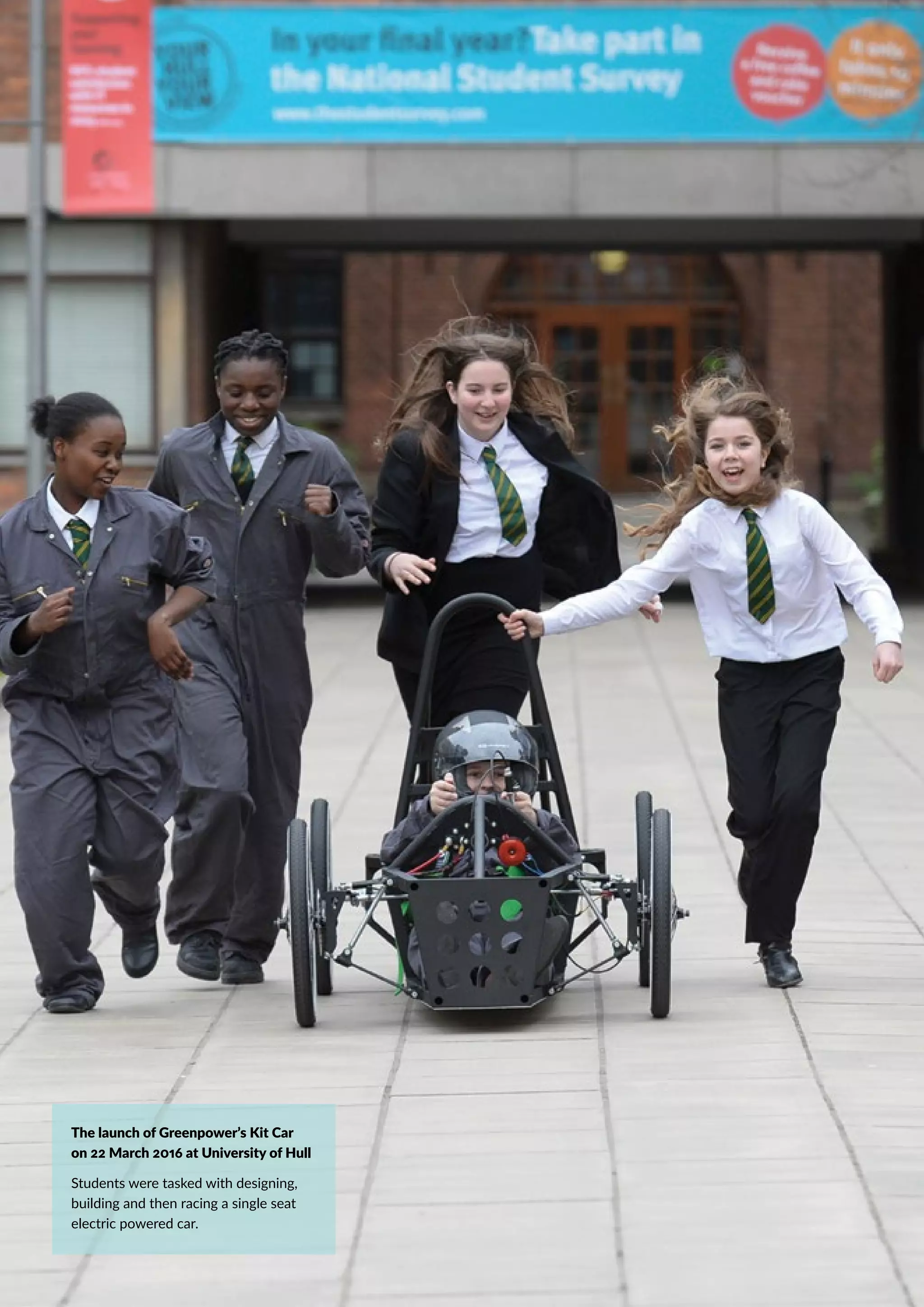 The launch of Greenpower’s Kit Car
on 22 March 2016 at University of Hull
Students were tasked with designing,
building and then racing a single seat
electric powered car.
 