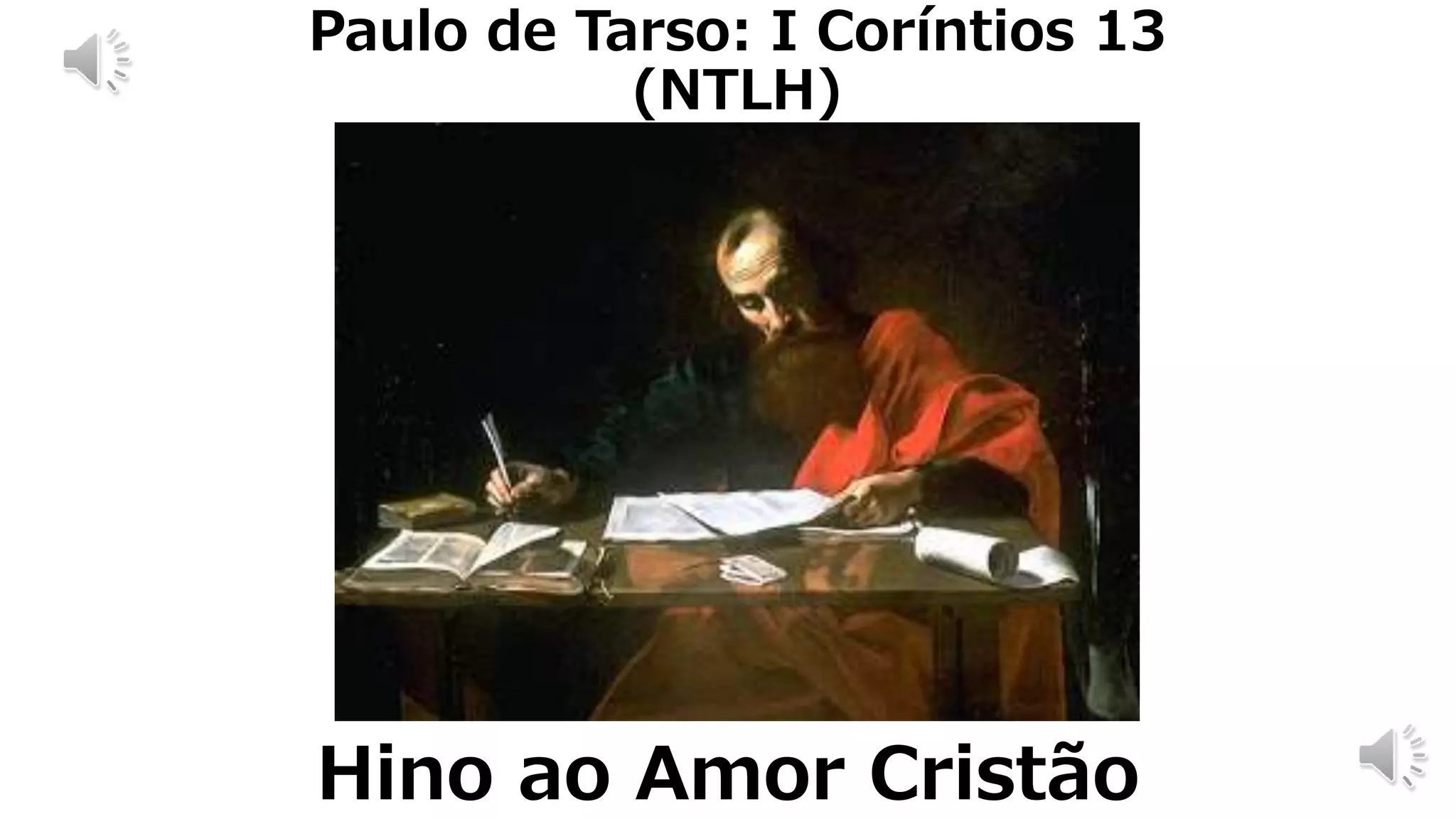 Hino ao Amor Cristão
Paulo de Tarso: I Coríntios 13
(NTLH)
 
