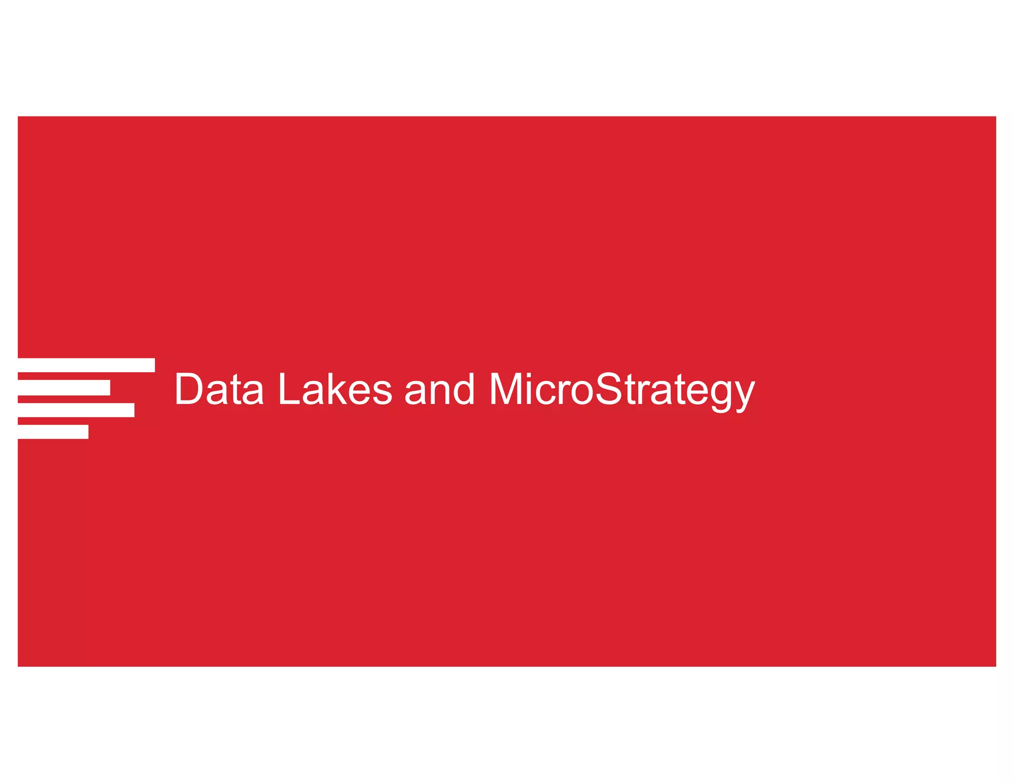 Data Lakes and MicroStrategy
 