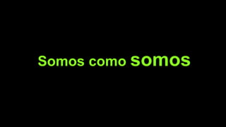 Somos como somos
 