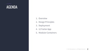 © 2016 Mesosphere, Inc. All Rights Reserved. 2
1. Overview
2. Design Principles
3. Deployment
4. 12 Factor App
5. Modular Containers
AGENDA
 