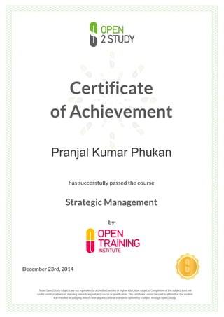Certificate
of Achievement
Pranjal Kumar Phukan
has successfully passed the course
Strategic Management
by
December 23rd, 2014