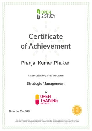 Certificate
of Achievement
Pranjal Kumar Phukan
has successfully passed the course
Strategic Management
by
December 23rd, 2014
 