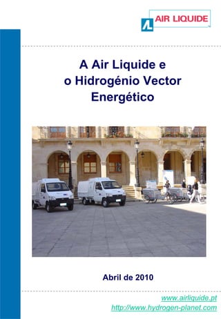 A Air Liquide e
o Hidrogénio Vector
     Energético




      Abril de 2010

                       www.airliquide.pt
        http://www.hydrogen-planet.com
 