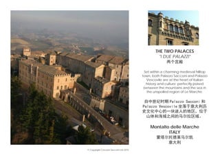 THE TWO PALACES
"I DUE PALAZZI"
两个宫殿
Set within a charming medieval hilltop
town, both Palazzo Sacconi and Palazzo
Vescovile are at the heart of Italian
history and culture; perfectly poised
between the mountains and the sea in
the unspoiled region of Le Marche.
自中世纪时期 Palazzo Sacconi 和
Palazzo Vescovile 坐落于意大利历
史文化中心的一块迷人的地区，位于
山体和海域之间的马尔拉区域。
Montalto delle Marche
ITALY
蒙塔尔托德莱马尔凯
意大利
© Copyright Cocoon Sacconi Ltd 2015
 