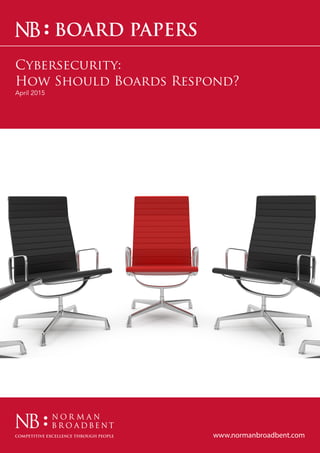 www.normanbroadbent.com
Cybersecurity:
How Should Boards Respond?
April 2015
BOARD PAPERS
 