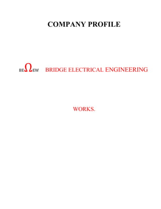 COMPANY PROFILE
BEΩEW BRIDGE ELECTRICAL ENGINEERING
WORKS.
 