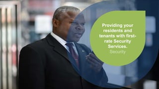 Providing your
residents and
tenants with first-
rate Security
Services.
Security
 
