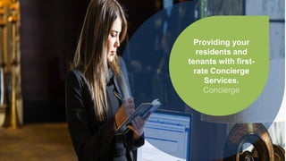 Providing your
residents and
tenants with first-
rate Concierge
Services.
Concierge
 