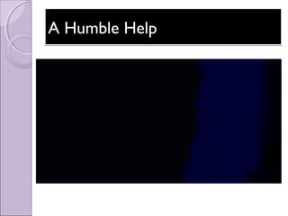 A Humble HelpA Humble HelpA Humble HelpA Humble Help
 