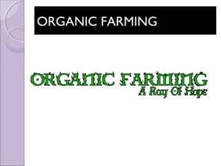 ORGANIC FARMINGORGANIC FARMING
 
