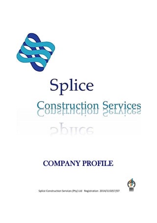 COMPANY PROFILE
Splice Construction Services (Pty) Ltd Registration 2014/115057/07
 
