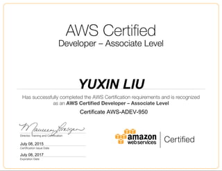 YUXIN LIU
July 08, 2015
Certificate AWS-ADEV-950
July 08, 2017
 